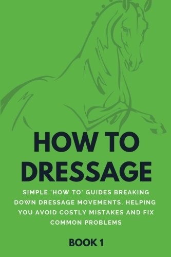 HOW TO DRESSAGE (BOOK 1): SIMPLE ‚HOW-TO‘ GUIDES BREAKING By Howtodressage *VG*