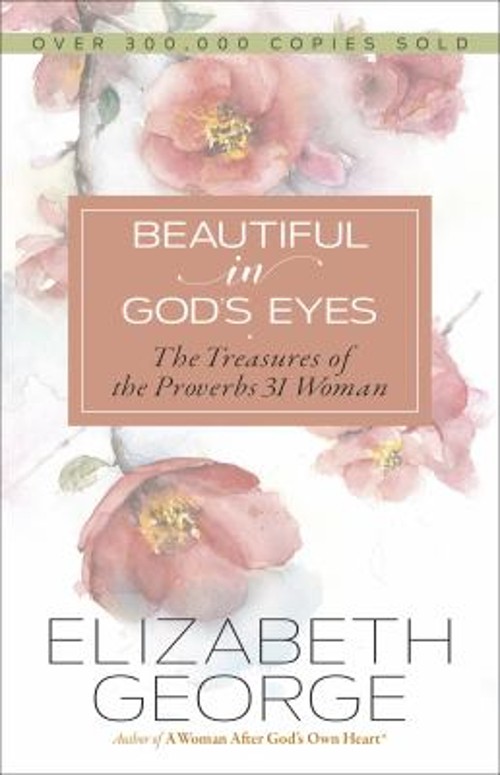 Beautiful in God’s Eyes : The Treasures of the Proverbs 31 Woman