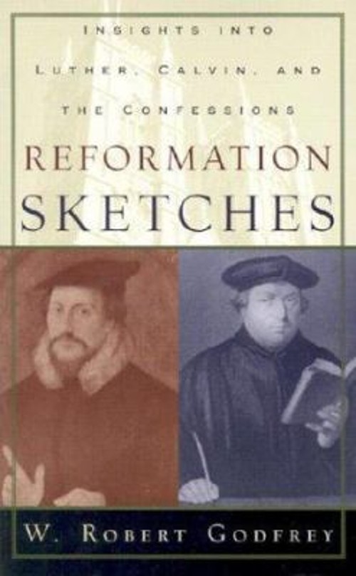 Reformation Sketches : Insights into Luther, Calvin, and the Conf