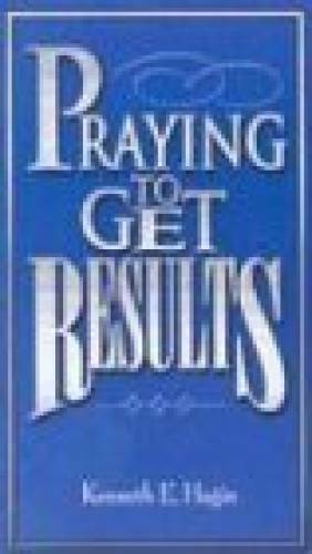 Praying to Get Results – Paperback By Kenneth E. Hagin – GOOD