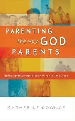 Parenting the Way God Parents: Refusing to Rec- paperback, Koonce, 9781590525739