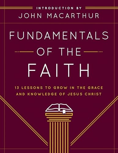 Fundamentals of the Faith: 13 Lessons to Grow in the Grace and