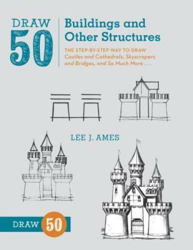 Draw 50 Buildings and Other Structures: The Step-by-Step Way to Draw Cast – GOOD