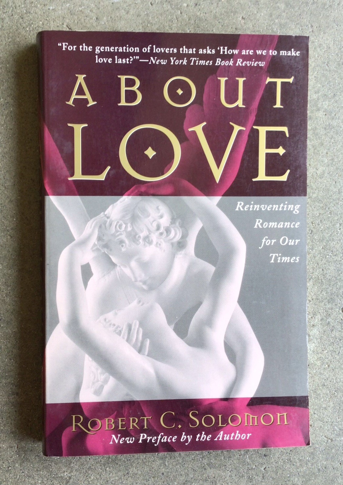 About Love : Reinventing Romance for Our Times by Robert C. Solomon