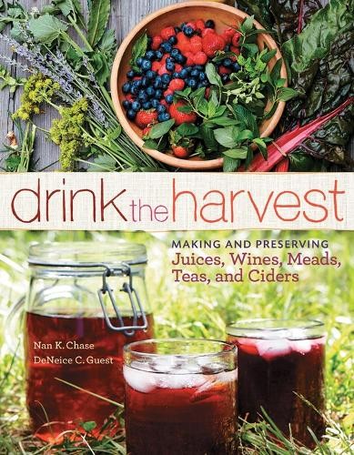 Drink the Harvest: Making and Preserv…, K. Chase, Nan