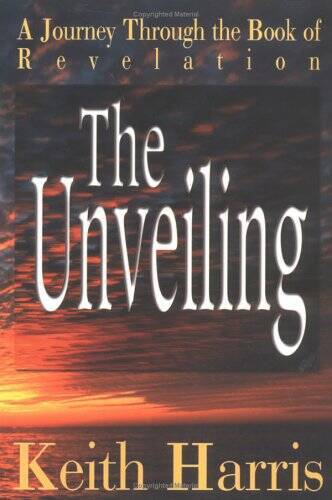 The Unveiling: An Exhaustive Study of the Book of Revelation – Paperback – GOOD