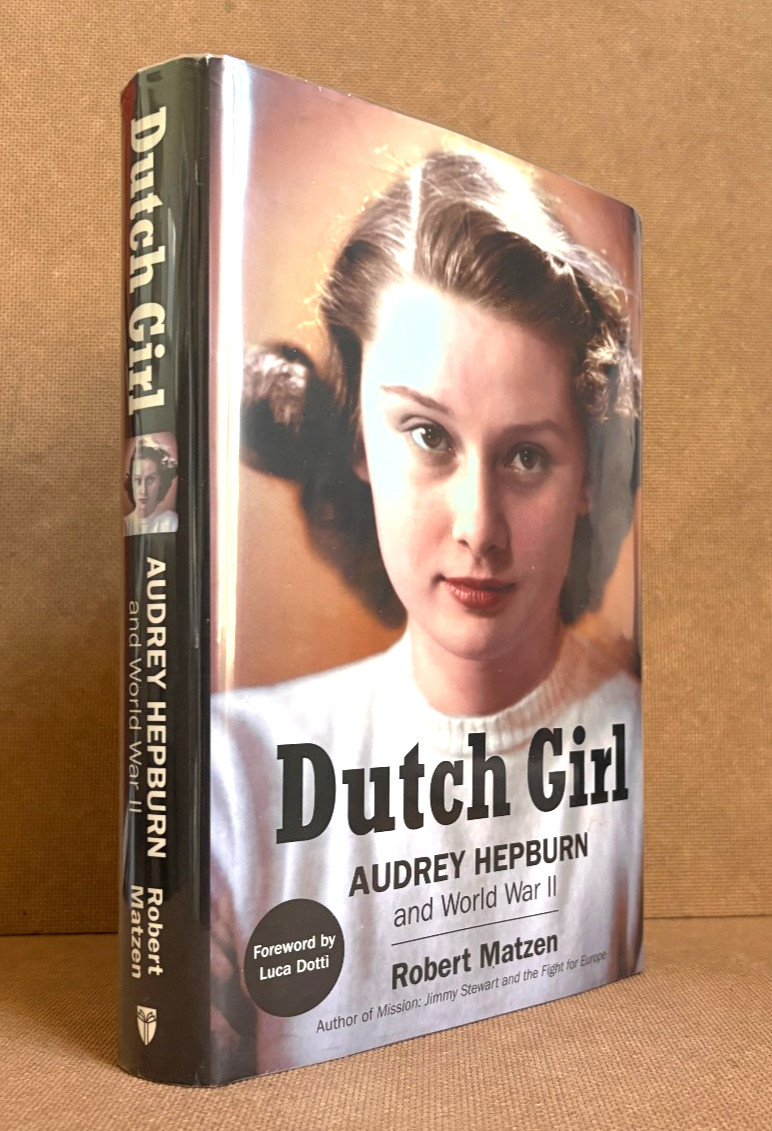 DUTCH GIRL: AUDREY HEPBURN & WORLD WAR II by ROBERT MATZEN (Hardcover 2019)