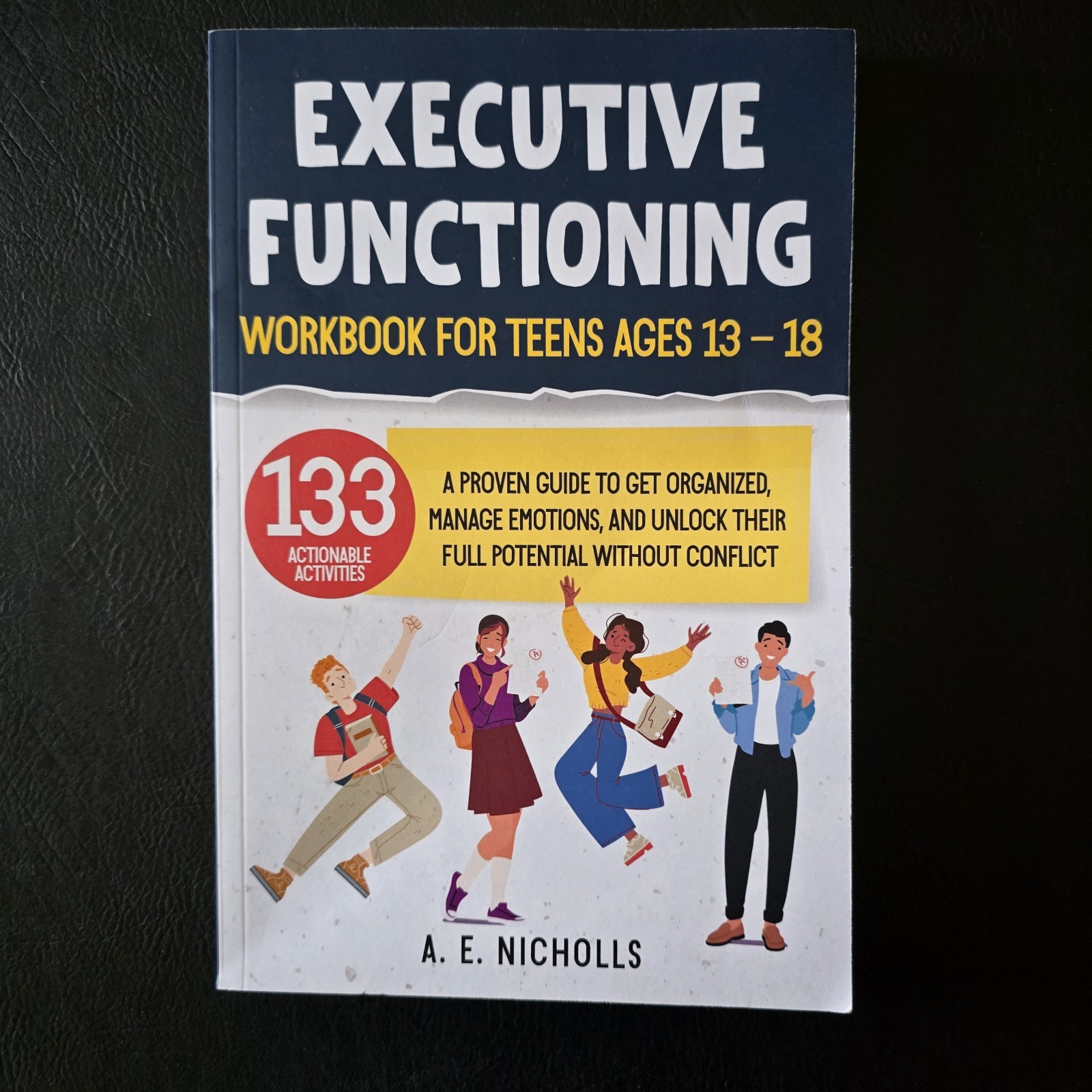 EXECUTIVE FUNCTIONING WORKBOOK FOR TEENS, AGES 13 – 18: A PROVEN GUIDE TO GET OR
