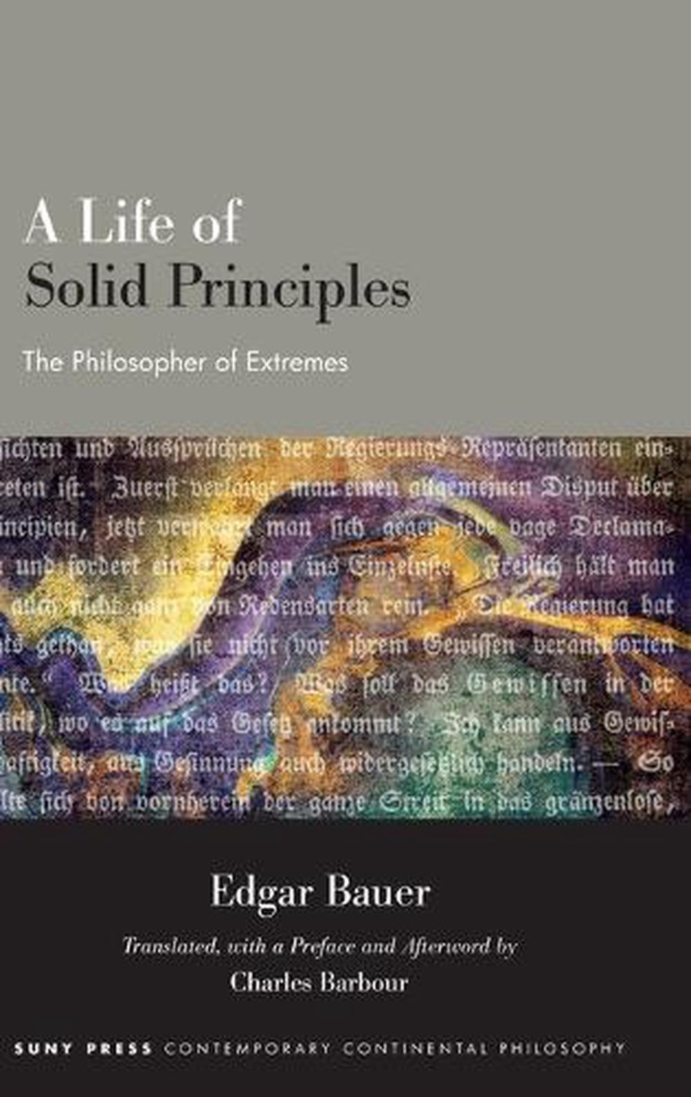 A Life of Solid Principles: The Philosopher of Extremes by Edgar Bauer Hardcover
