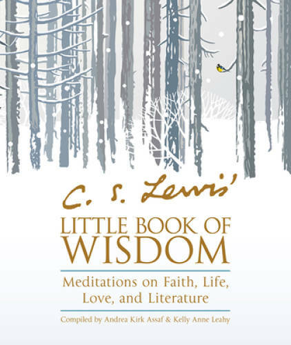 C. S. Lewis‘ Little Book of Wisdom: Meditations on Faith, Life, Love, and – GOOD