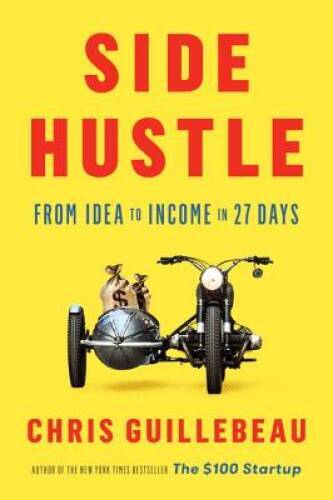 Side Hustle: From Idea to Income in 27 Days – Hardcover – GOOD