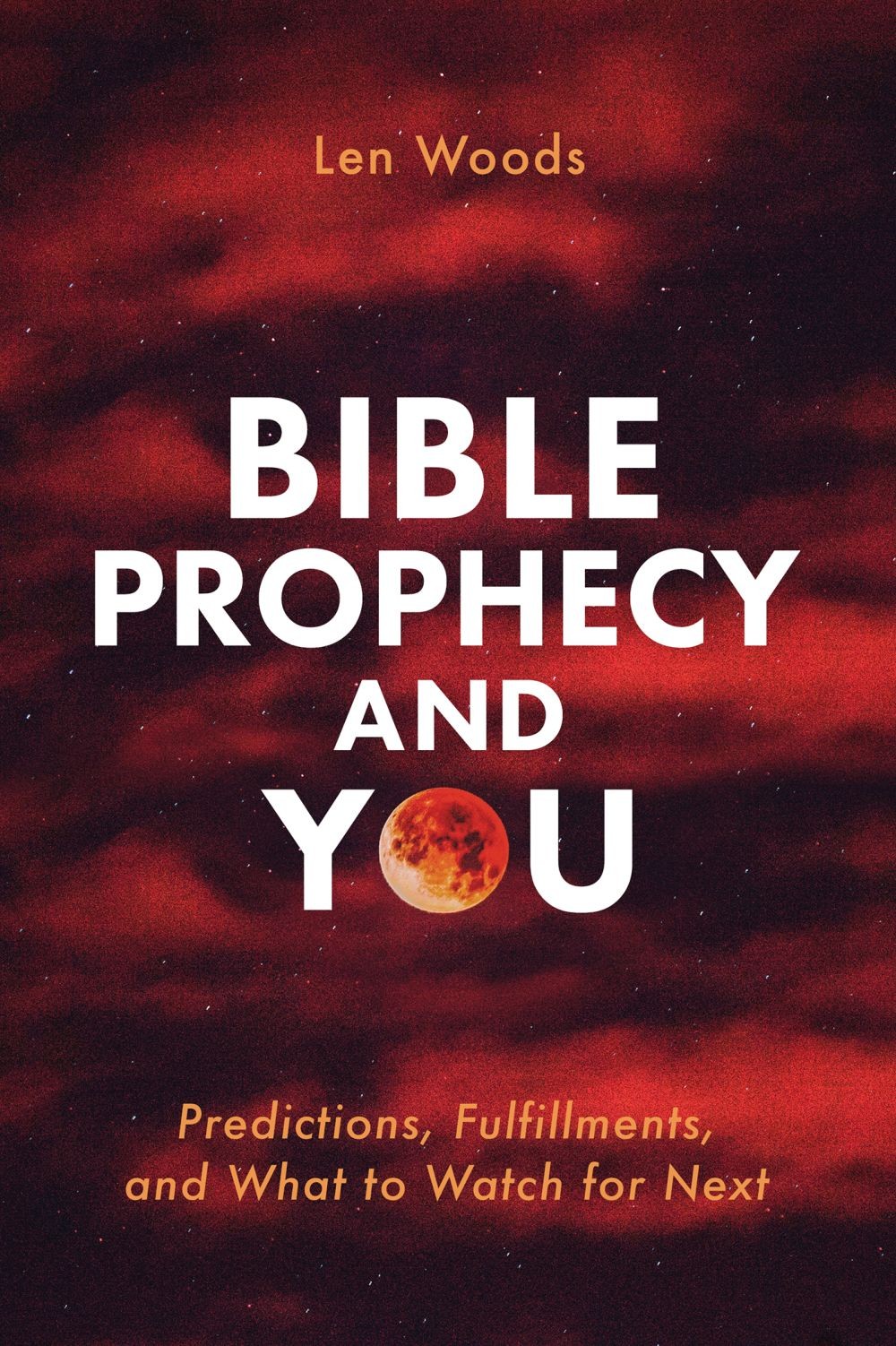 Bible Prophecy and You: Predictions, Fulfillments, and What to Watch for N .. U