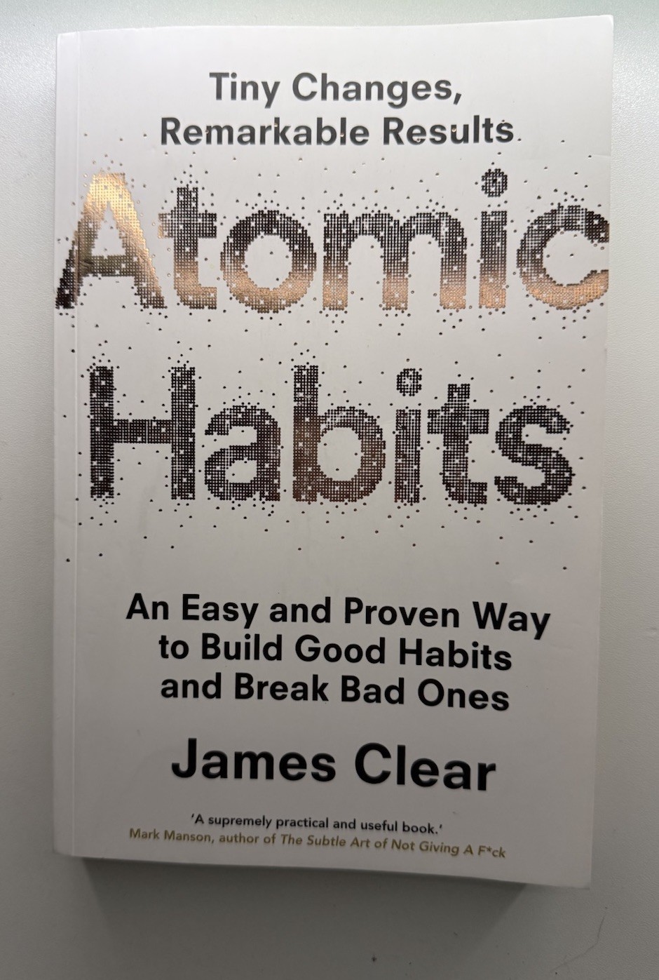Atomic Habits : An Easy and Proven Way to Build Good Habits and Break Bad Ones