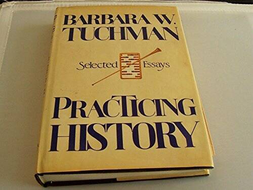 Practicing History – Hardcover By Tuchman, Barbara W. – GOOD