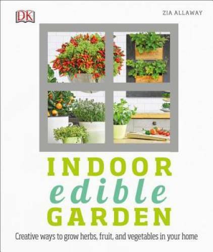 Indoor Edible Garden: Creative Ways to Grow Herbs, Fruits, and Vegetables – GOOD