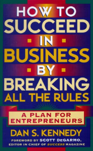 How to Succeed in Business By Breaking All the Rules: A Plan for Entrep – GOOD