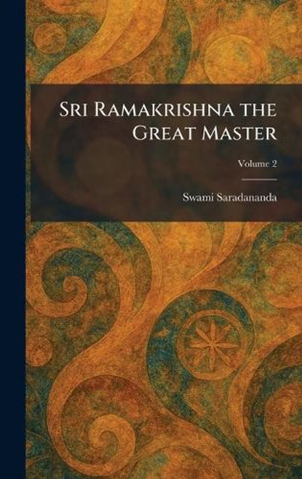 Sri Ramakrishna the Great Master by Swami Saradananda Hardcover Book