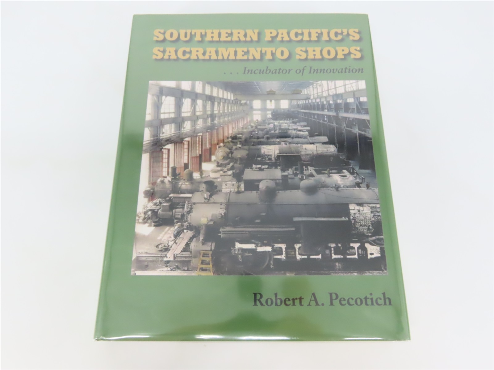 Southern Pacific’s Sacramento Shops… Incubator of Innovation ©2010 HC Book