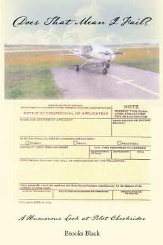Does That Mean I Fail? a Humorous Look at Pilot Checkrides, Black, Brooks, Good