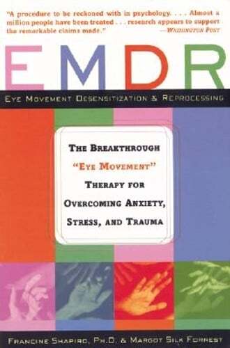 Emdr: The Breakthrough „“Eye Movement““ Therapy for Overcoming Anxiety, Stress,