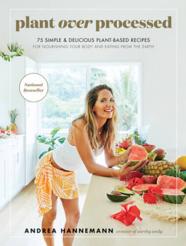 Plant Over Processed: 75 Simple & Delicious Plant-Based Recipes for Nouri – GOOD