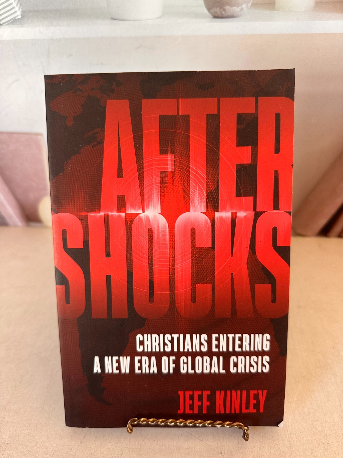 Aftershocks: Christians Entering a New Era of Global Crisis by Kinley, Jeff