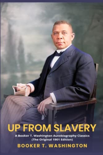 Up from Slavery: A Booker T. Washington Autobiography Classics (The Original…