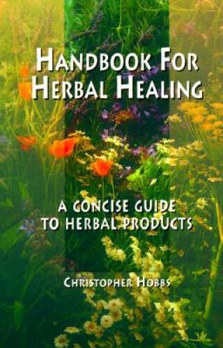 Handbook for Herbal Healing: A Concise Guide to Herbal Products (Cas – VERY GOOD