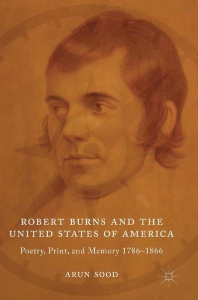 Robert Burns And The United States Of America: Poetry, Print, And Memory 17…