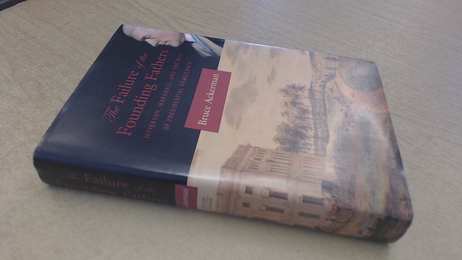 The Failure of the Founding Fathers: Jefferson, Marshall, and the Rise of Pr…