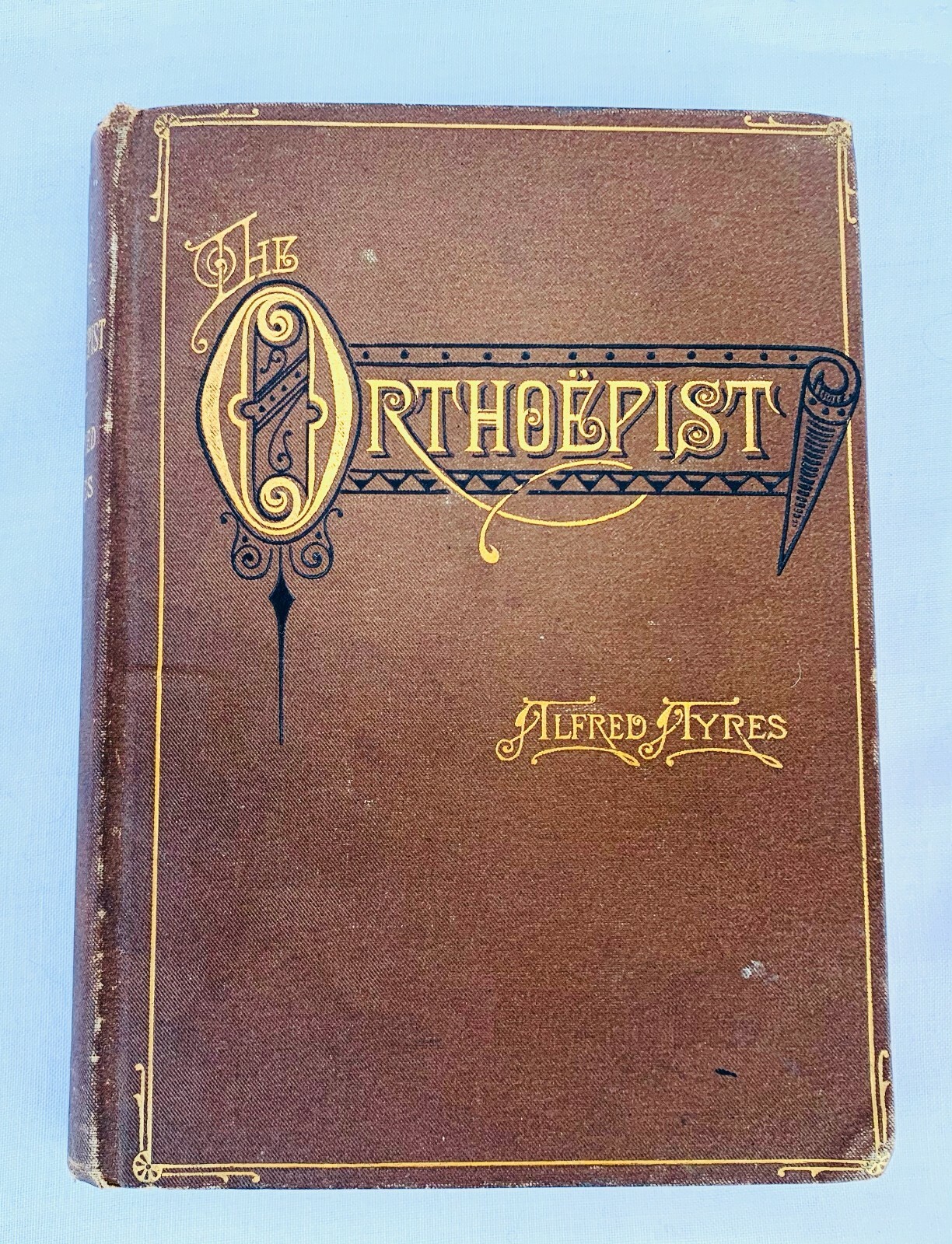THE ORTHOEPIST A PRONOUNCING MANUAL BY ALFRED AYRES PUB BY D. APPLETON & CO 1882