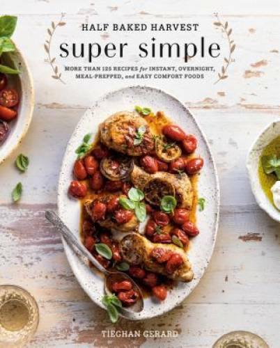 Half Baked Harvest Super Simple: 150 Recipes for Instant, Overnight, – VERY GOOD