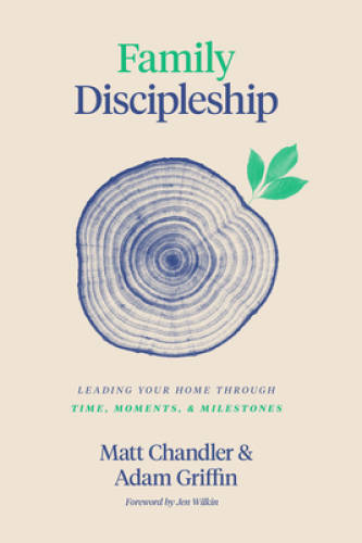 Family Discipleship: Leading Your Home through Time, Moments, an – VERY GOOD