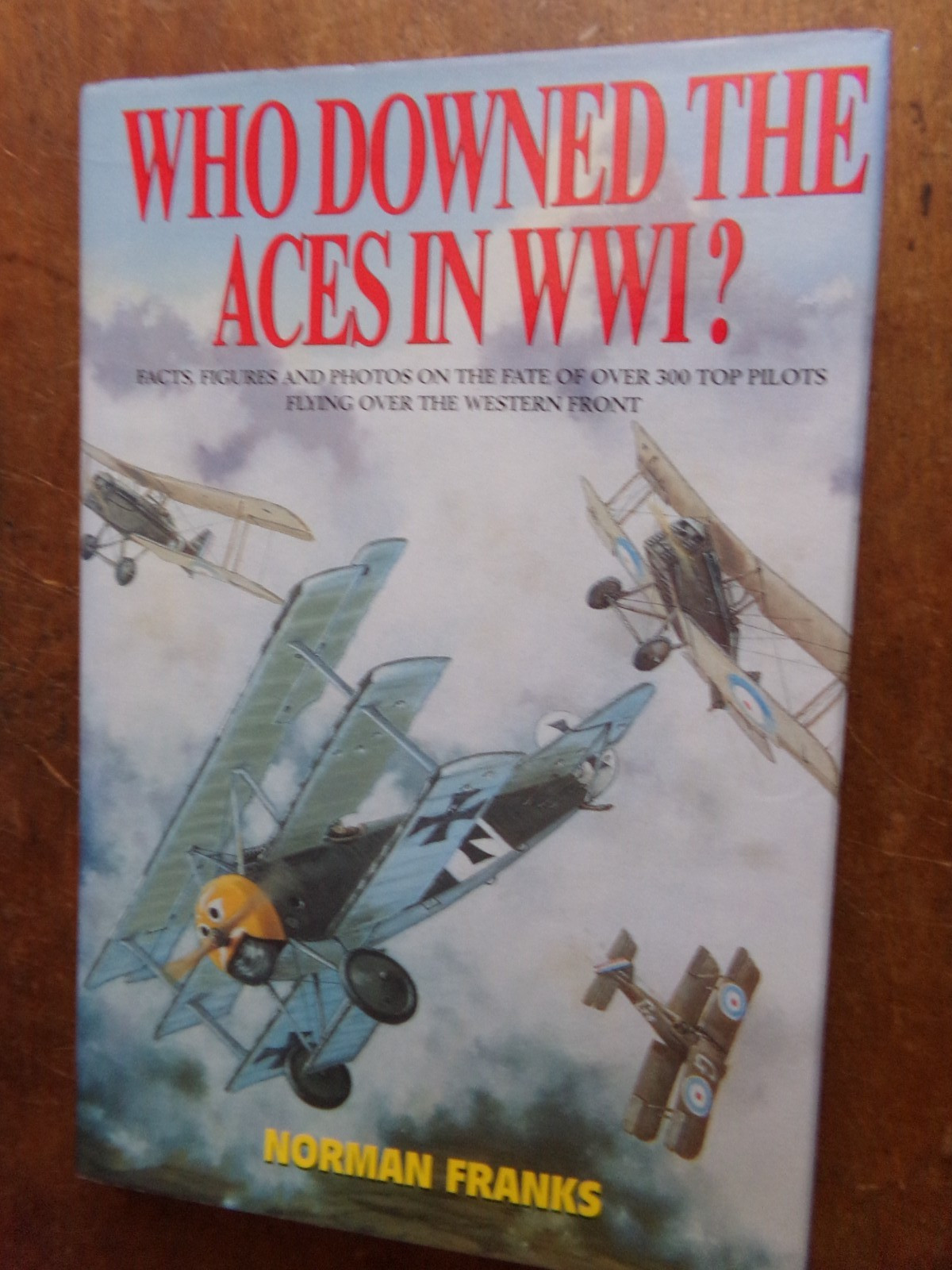 WHO DOWNED THE ACES IN WW1, By Norman Franks, HC, New