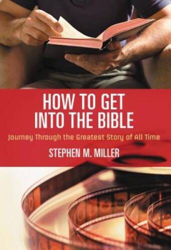 How to Get Into the Bible – Paperback By Miller, Stephen M. – GOOD