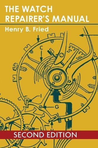 Henry B Fried The Watch Repairer’s Manual (Hardback)
