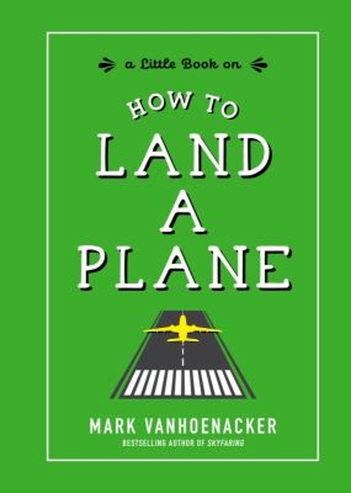 How to Land a Plane Hardcover Mark Vanhoenacker