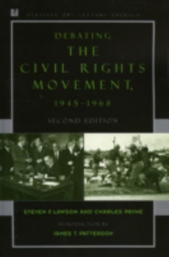 Debating the Civil Rights Movement, 1945–1968 (Debating Twentieth-Century Ameri