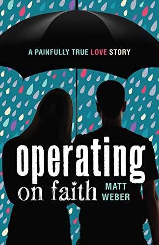 Operating on Faith: A Painfully True Love – Paperback, by Weber Matt – Very Good