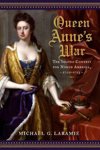 Queen Anne’s War : The Second Contest for North America, 1702-1713, Hardcover…