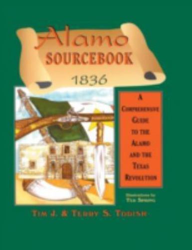The Alamo Sourcebook, 1836 : A Comprehensive Guide to the Alamo and the Texas…