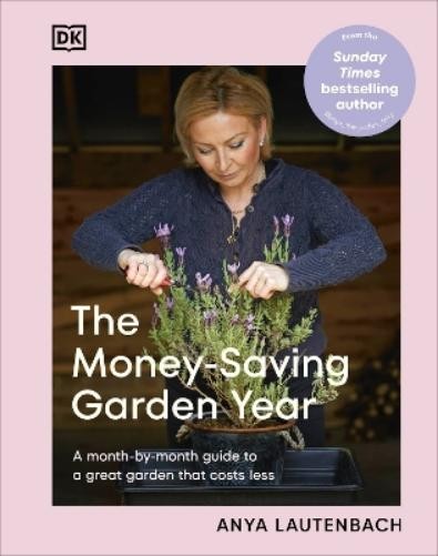 Anya Lautenbach The Money-Saving Garden Year (Hardback) Money-Saving Gardener