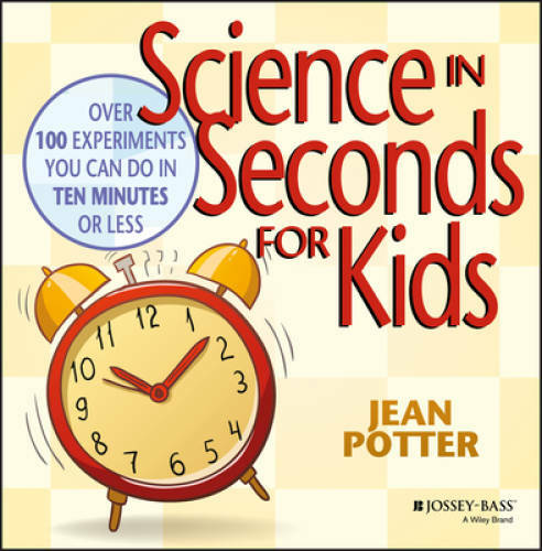 Science in Seconds for Kids: Over 100 Experiments You Can Do in Ten Minut – GOOD