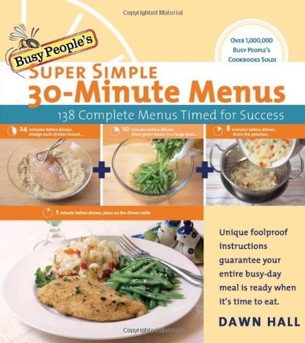 Busy People’s Super Simple 30-Minute Menus: 138 Complete Meals Timed for Suc…