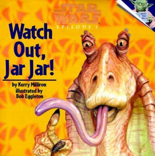 Watch Out, Jar Jar! by Kerry Milliron; Bob Eggleton