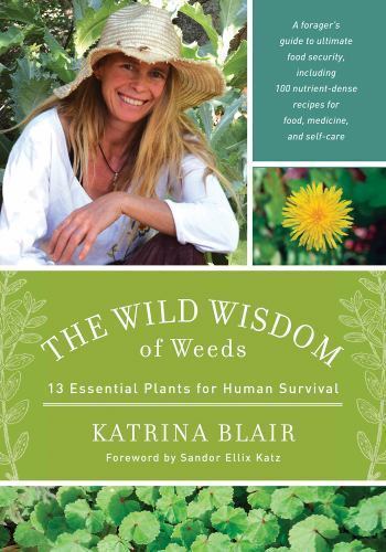 Wild Wisdom of Weeds : 13 Essential Plants for Hum
