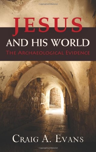 JESUS AND HIS WORLD: THE ARCHAEOLOGICAL EVIDENCE By Craig A. Evans – Hardcover