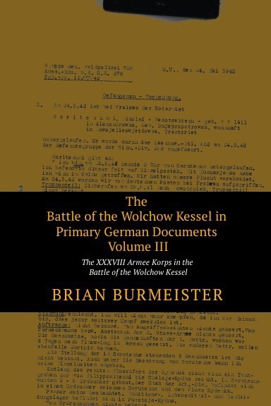 THE BATTLE OF THE WOLCHOW KESSEL IN PRIMARY GERMAN DOCUMENTS VOLUME III: THE XXX