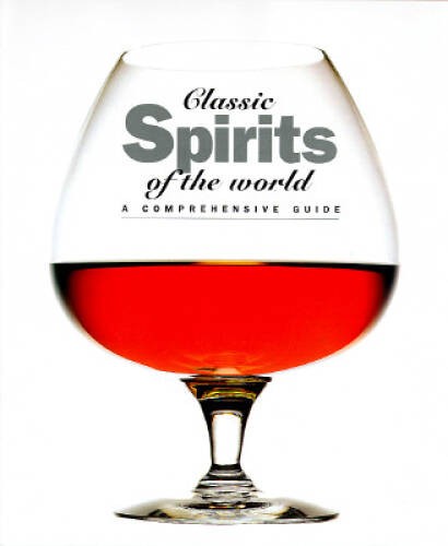Classic Spirits of the World: A Comprehensive Guide – Hardcover – GOOD