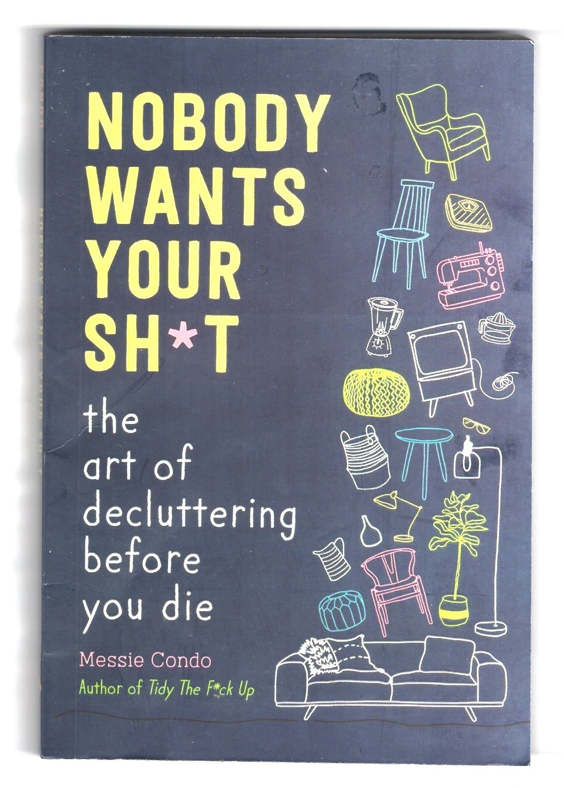 Nobody Wants Your Sh*t: The Art of Decluttering Before You Die PAPERBACK